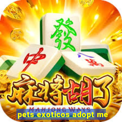 pets exoticos adopt me